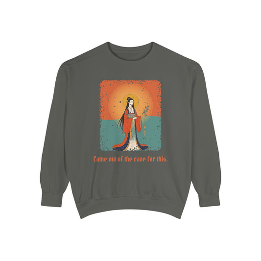 Amaterasu · “Came out of the cave for this.” — Garment-Dyed Sweatshirt