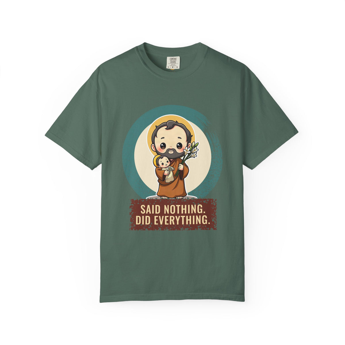 St Joseph · “Said nothing. Did everything.” — Garment-Dyed T-Shirt