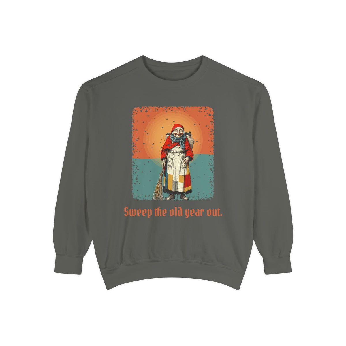 La Befana · “Sweep the old year out.” — Garment-Dyed Sweatshirt