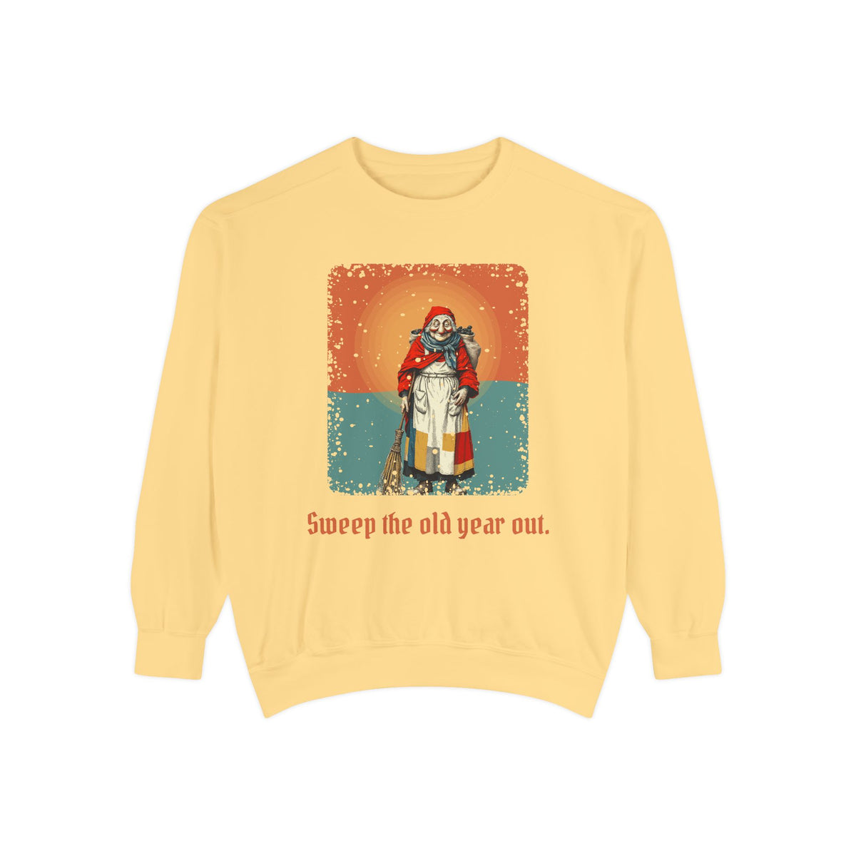 La Befana · “Sweep the old year out.” — Garment-Dyed Sweatshirt