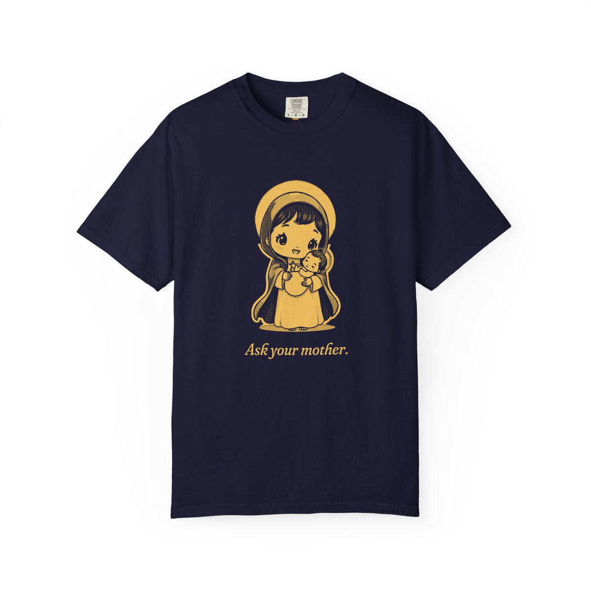 The Virgin Mary · “Ask your mother.” — Garment-Dyed One-Ink Tee