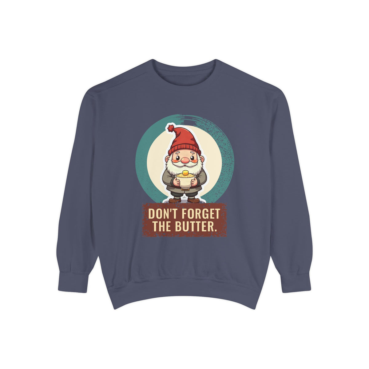 Tomte · “Don't forget the butter.” — Garment-Dyed Sweatshirt