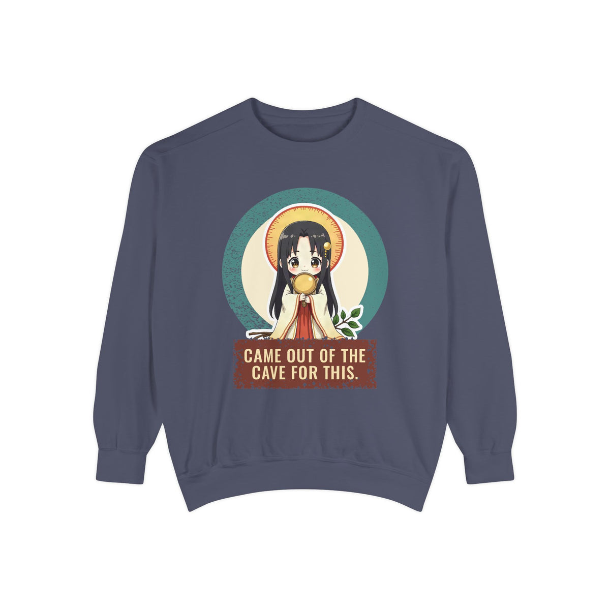 Amaterasu · “Came out of the cave for this.” — Garment-Dyed Sweatshirt