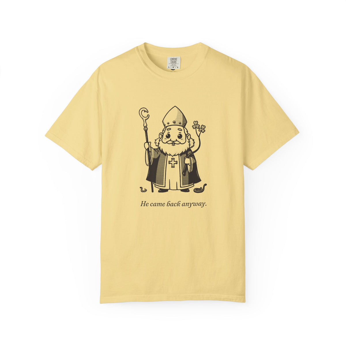 St Patrick · “He came back anyway.” — Garment-Dyed One-Ink Tee