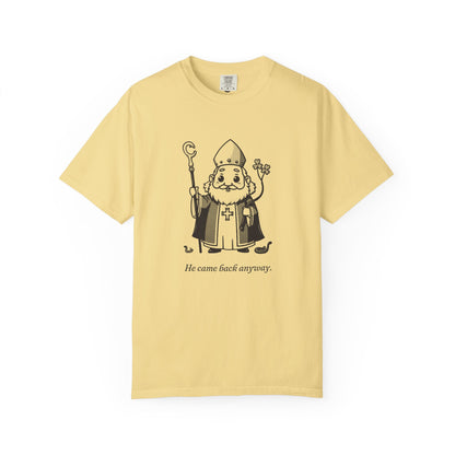 St Patrick · “He came back anyway.” — Garment-Dyed One-Ink Tee