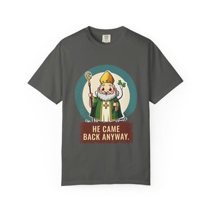 St Patrick · “He came back anyway.” — Garment-Dyed T-Shirt