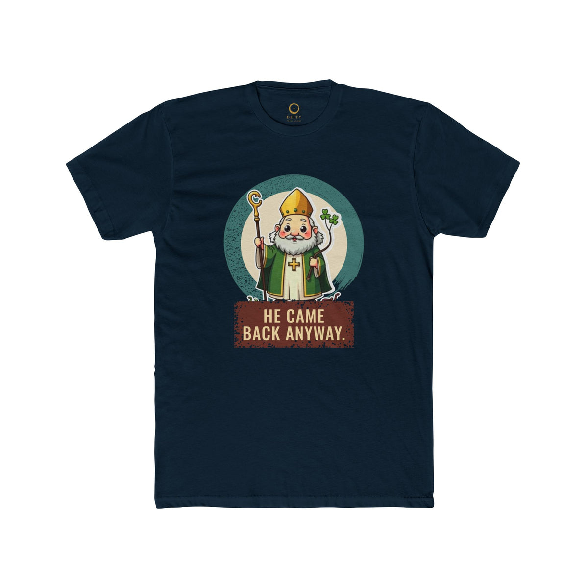 St Patrick · “He came back anyway.” — Unisex T-Shirt