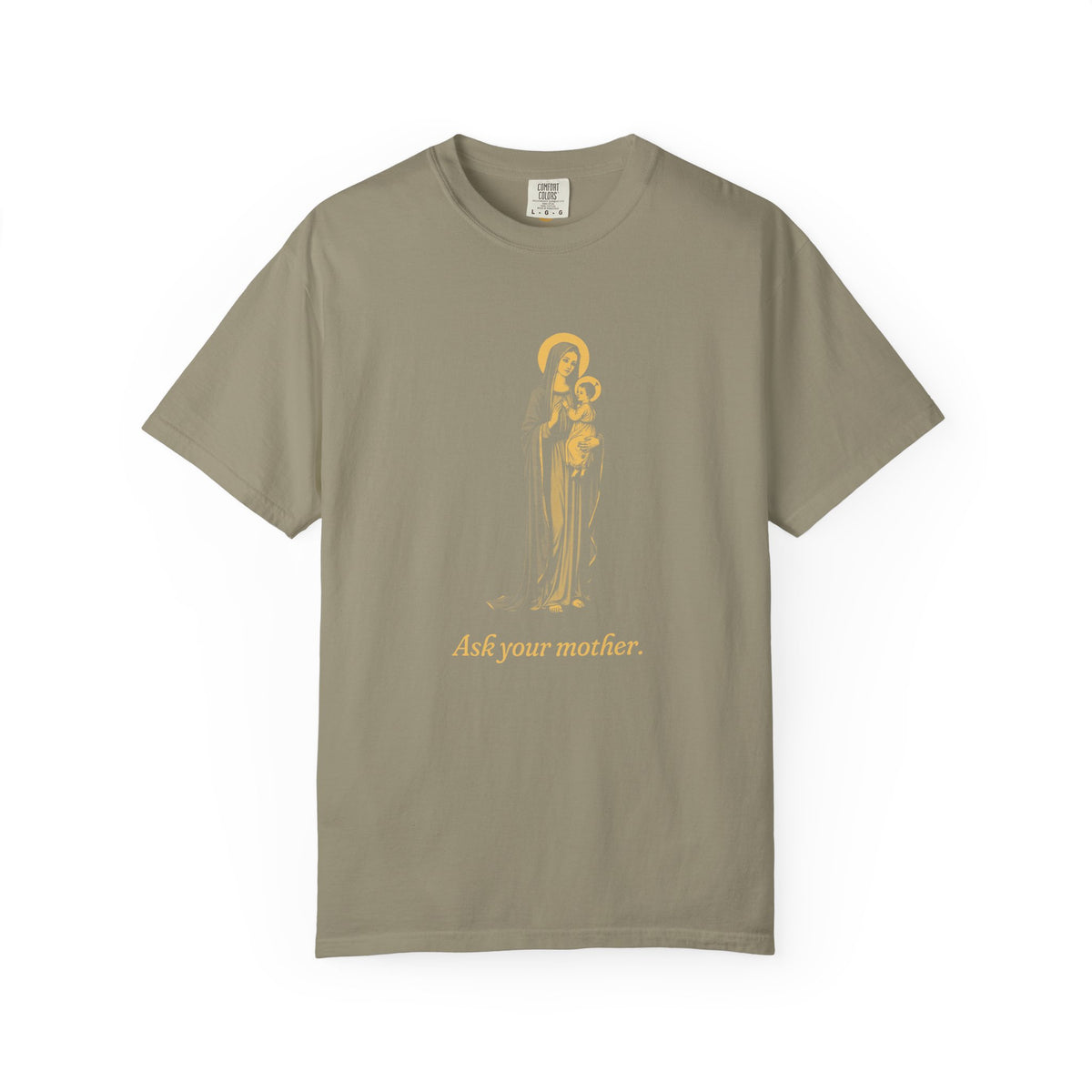 The Virgin Mary · “Ask your mother.” — Garment-Dyed One-Ink Tee