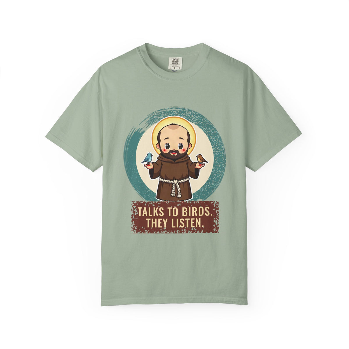 St Francis of Assisi · “Talks to birds. They listen.” — Garment-Dyed T-Shirt