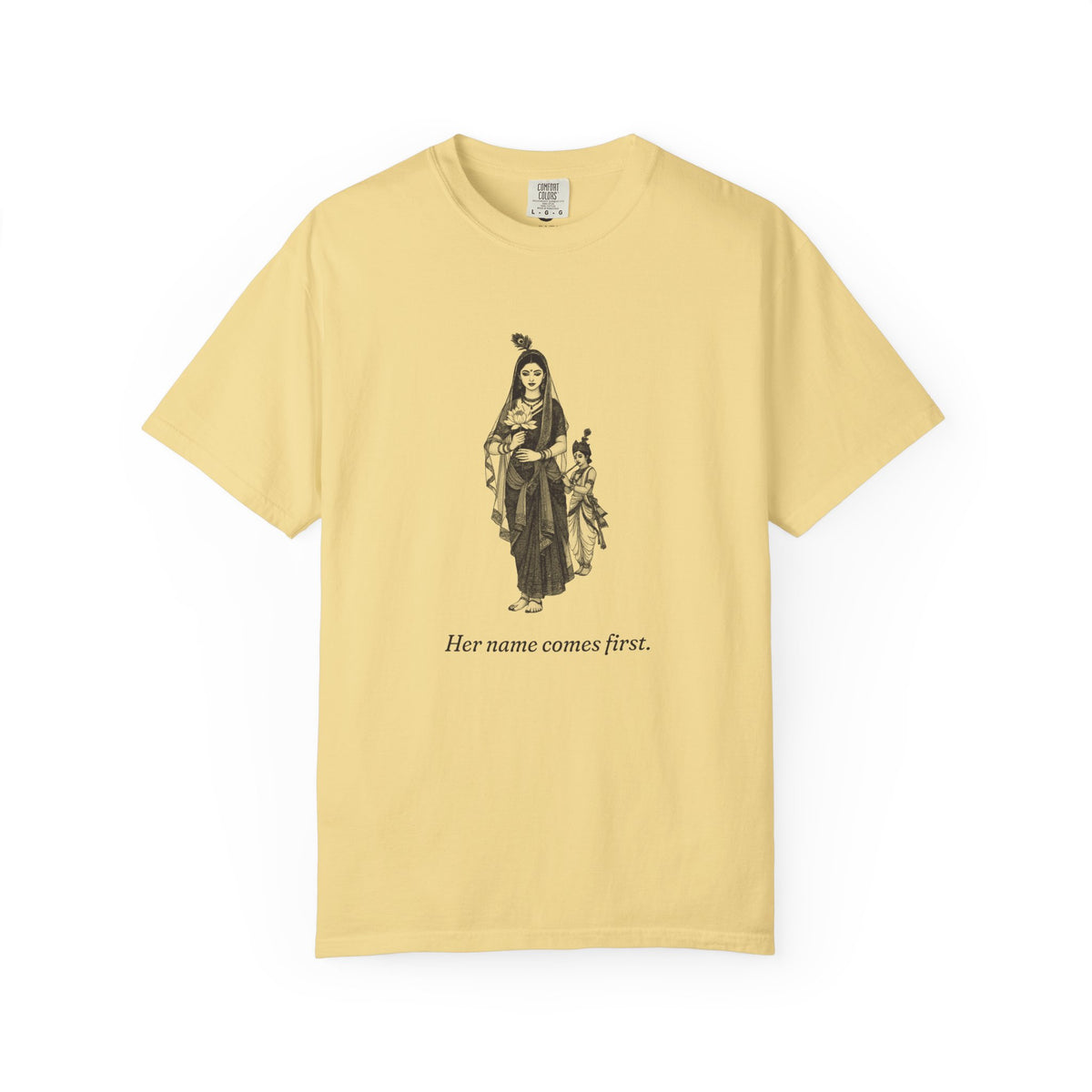 Radha · “Her name comes first.” — Garment-Dyed One-Ink Tee
