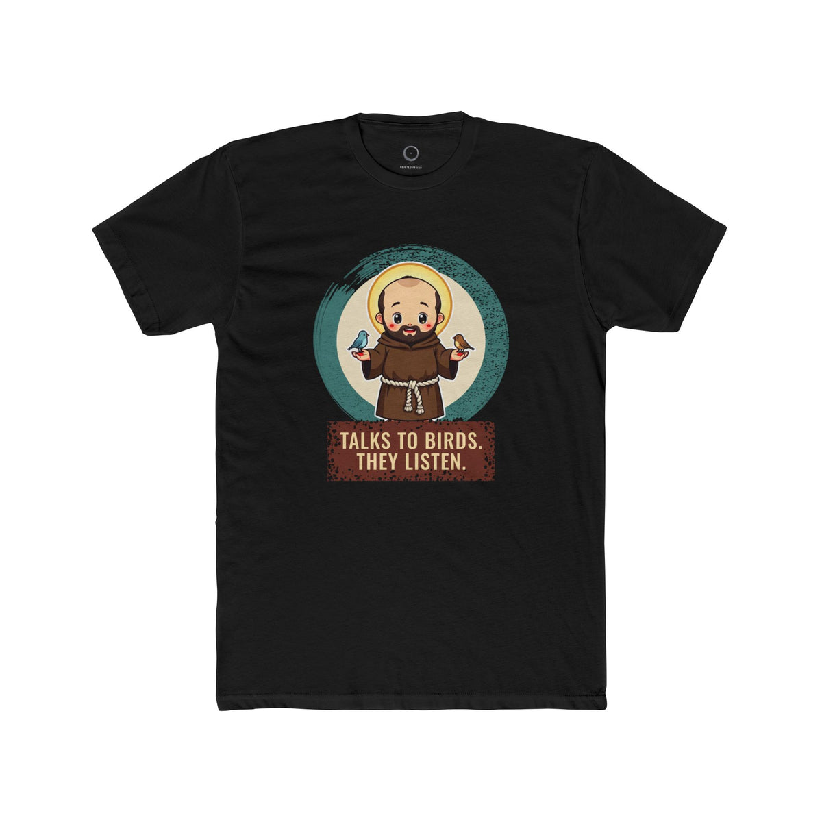 St Francis of Assisi · “Talks to birds. They listen.” — Unisex T-Shirt