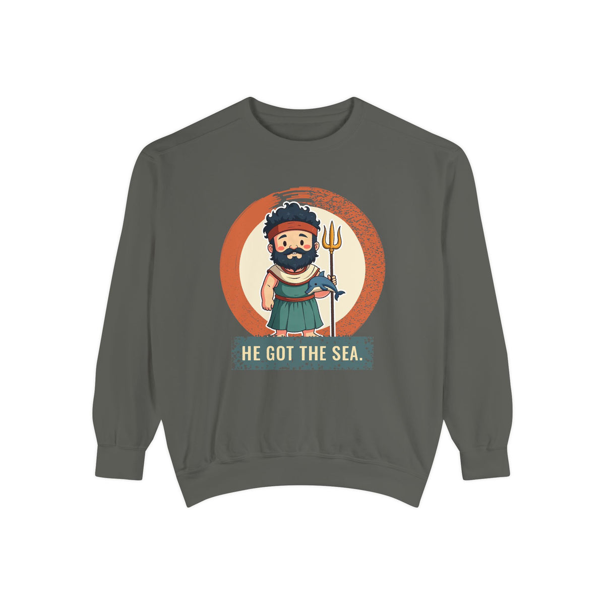 Poseidon · “He got the sea.” — Garment-Dyed Sweatshirt