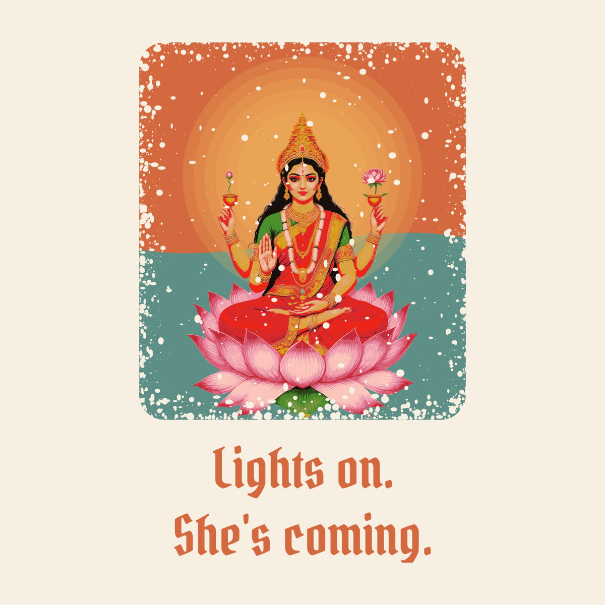 Design card: Lakshmi, “Lights on. She's coming.”