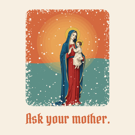 Design card: The Virgin Mary, “Ask your mother.”
