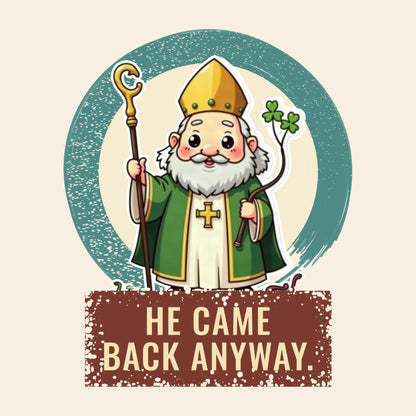 Design card: St Patrick, “He came back anyway.”