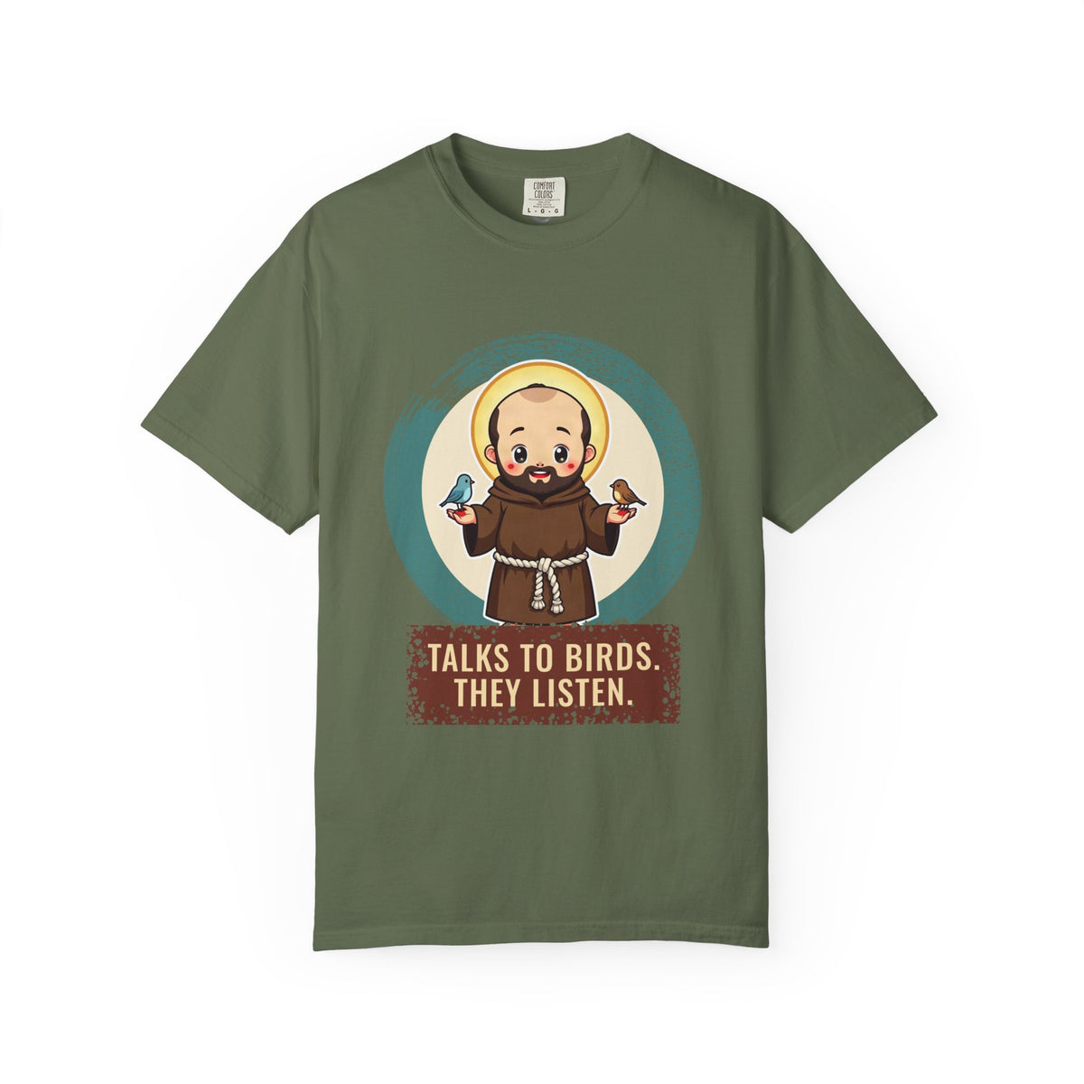 St Francis of Assisi · “Talks to birds. They listen.” — Garment-Dyed T-Shirt