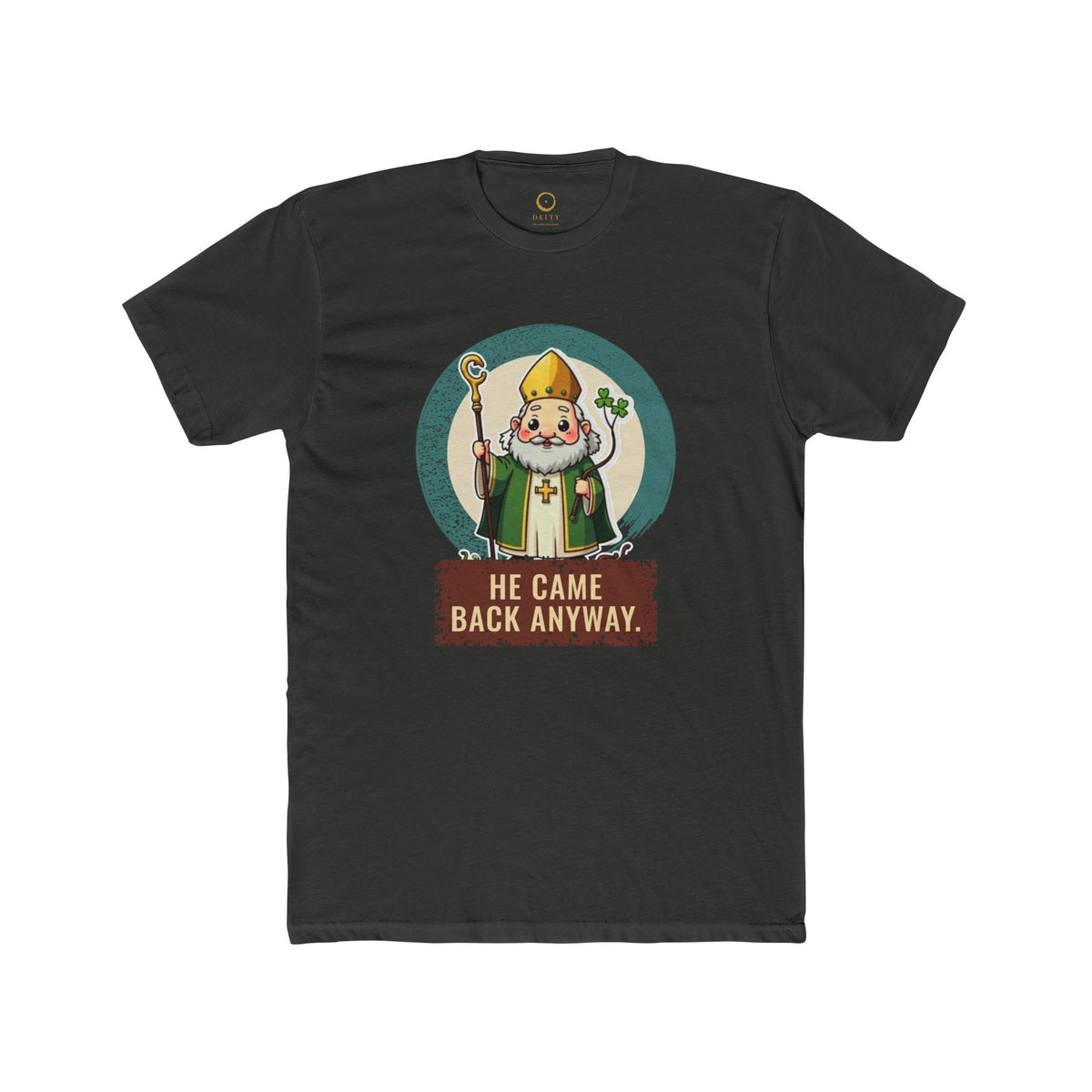 St Patrick · “He came back anyway.” — Unisex T-Shirt