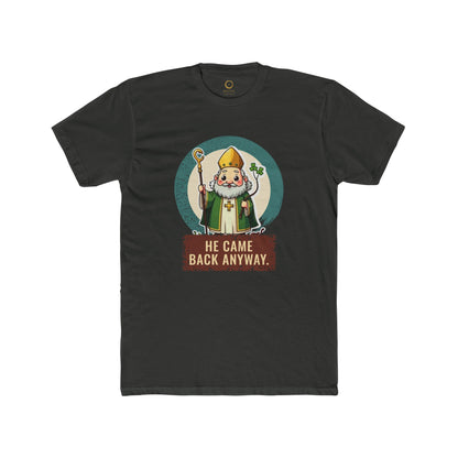 St Patrick · “He came back anyway.” — Unisex T-Shirt