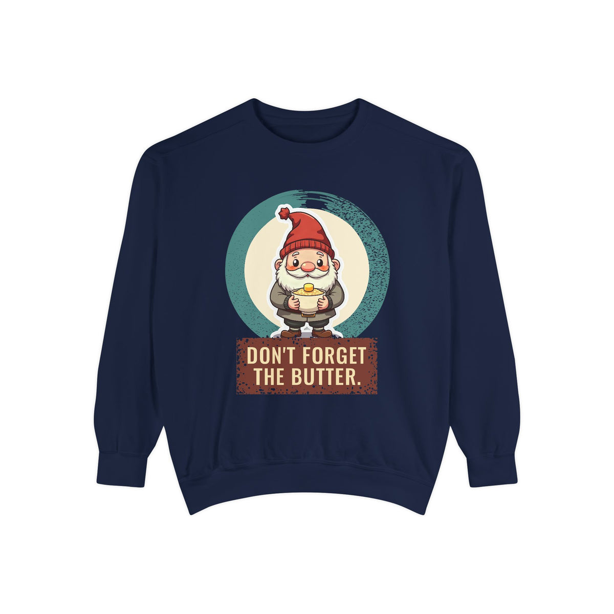 Tomte · “Don't forget the butter.” — Garment-Dyed Sweatshirt