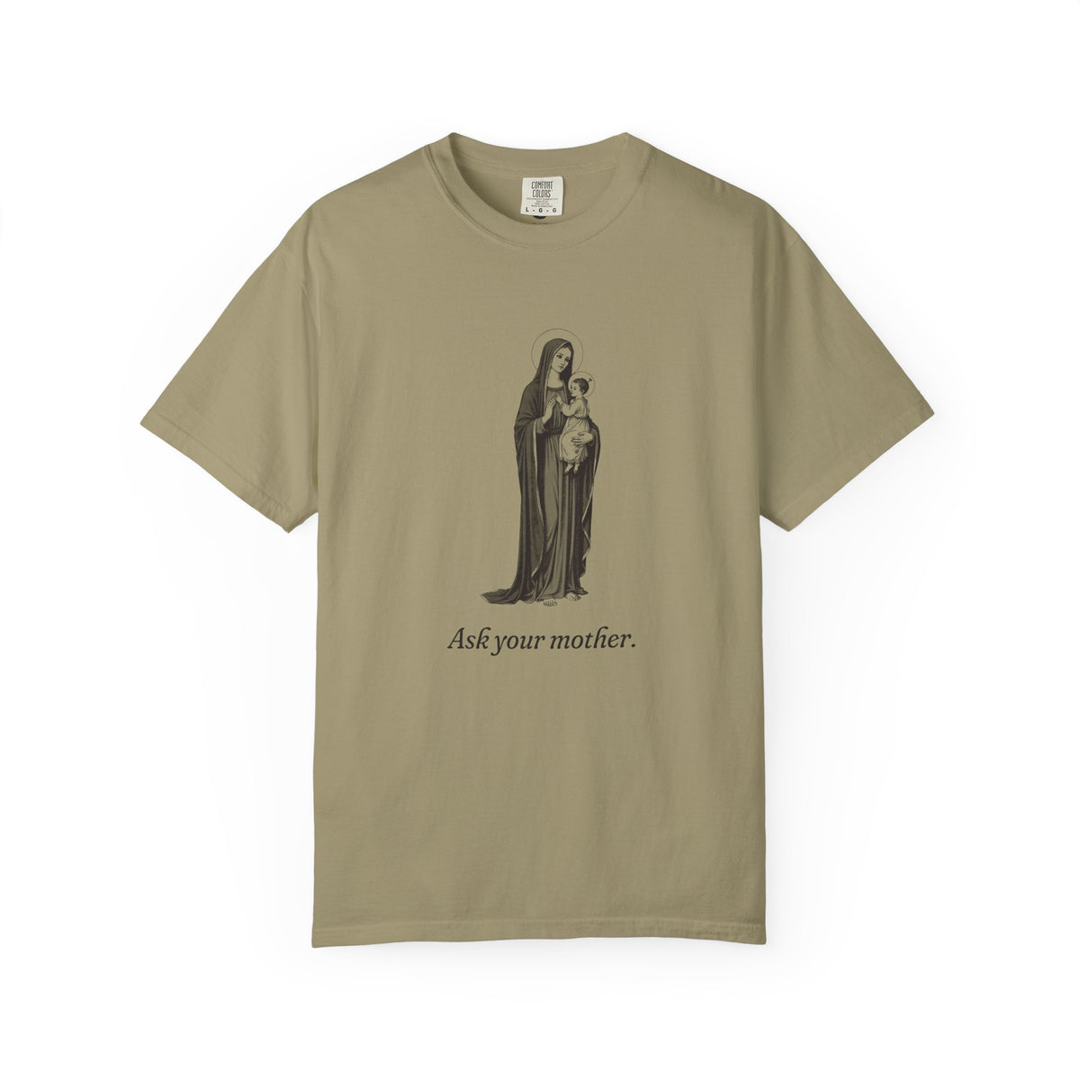 The Virgin Mary · “Ask your mother.” — Garment-Dyed One-Ink Tee