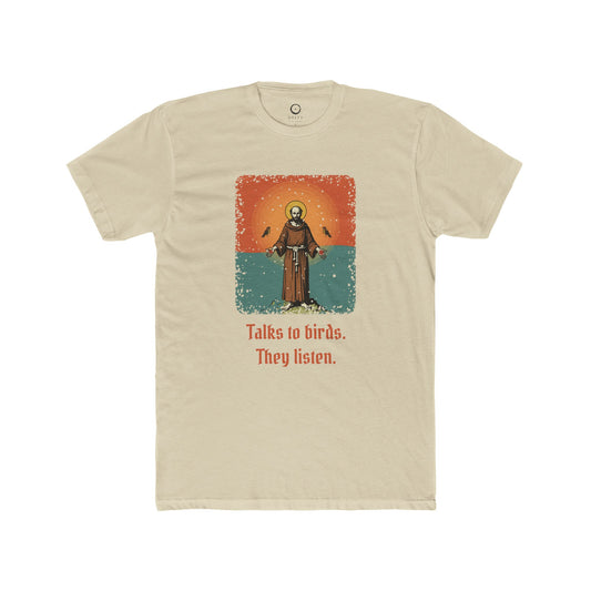St Francis of Assisi · “Talks to birds. They listen.” — Unisex T-Shirt