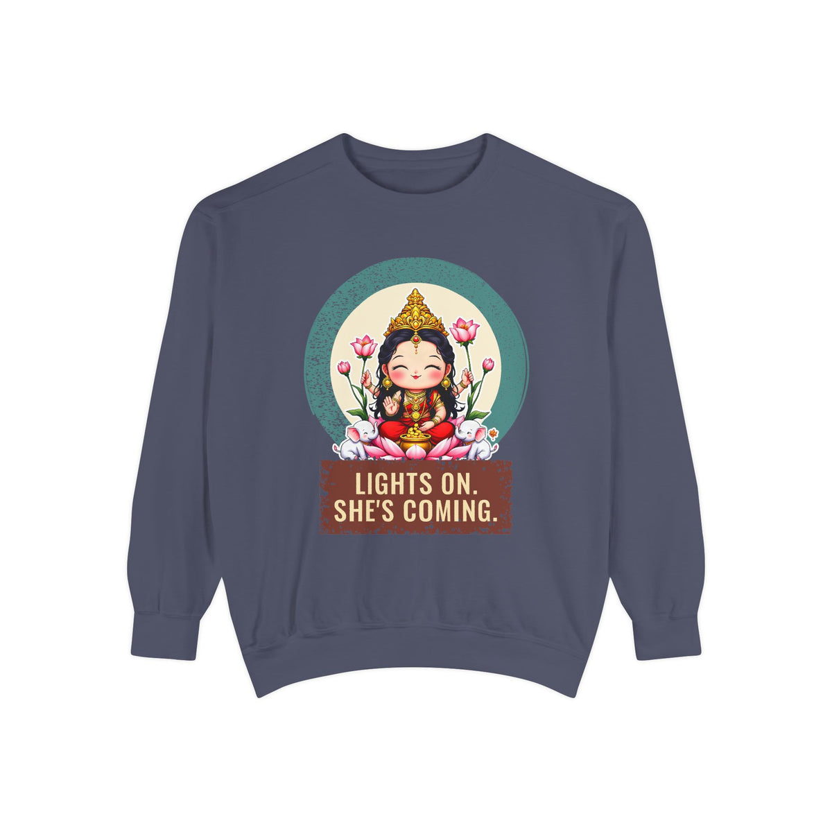 Lakshmi · “Lights on. She's coming.” — Garment-Dyed Sweatshirt