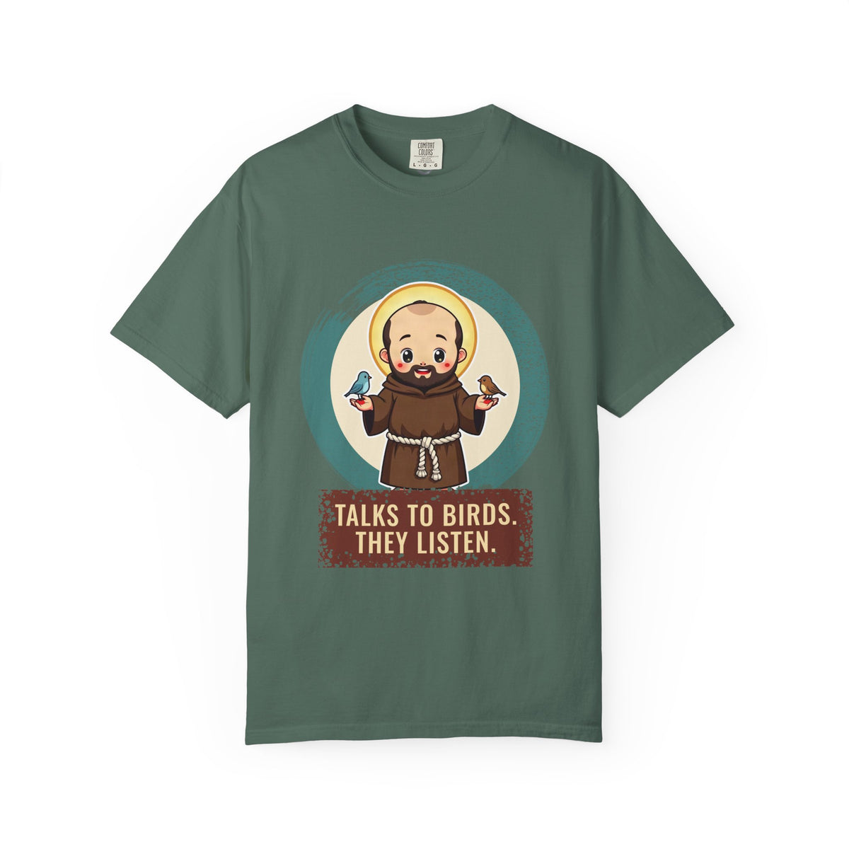 St Francis of Assisi · “Talks to birds. They listen.” — Garment-Dyed T-Shirt