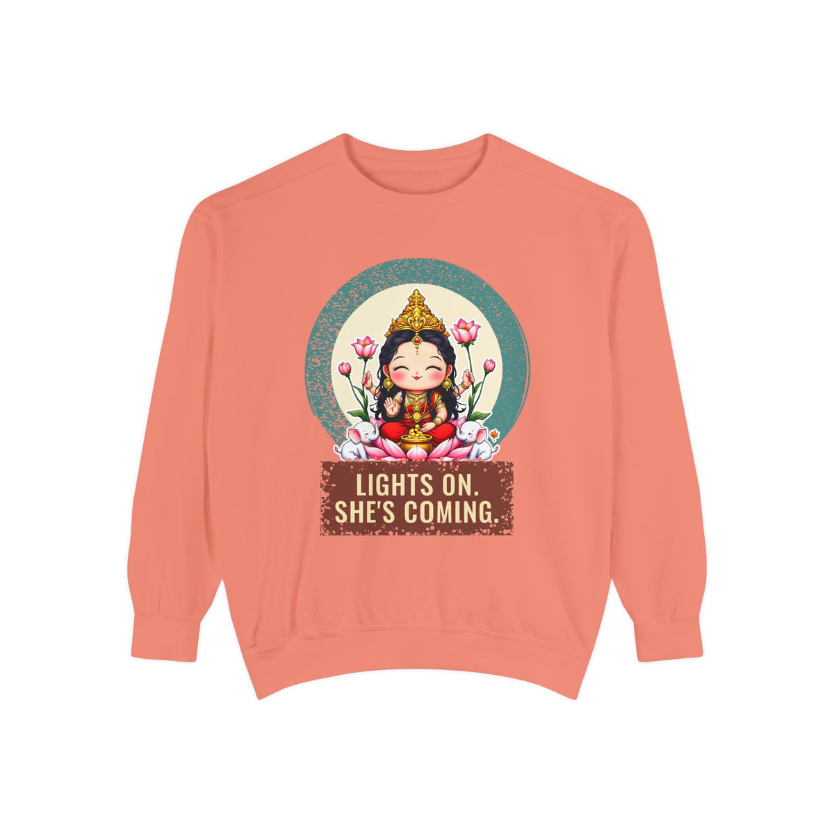 Lakshmi · “Lights on. She's coming.” — Garment-Dyed Sweatshirt
