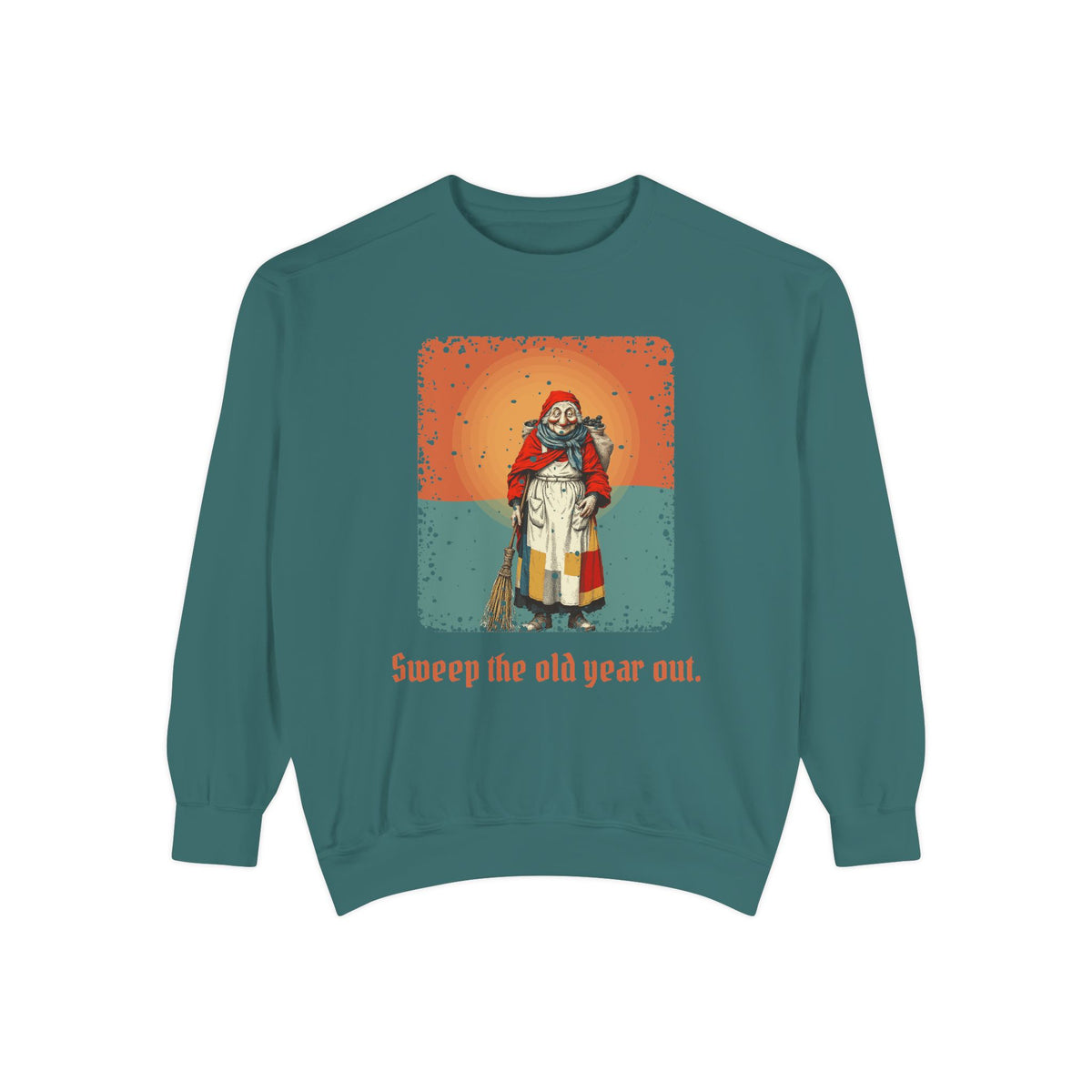 La Befana · “Sweep the old year out.” — Garment-Dyed Sweatshirt