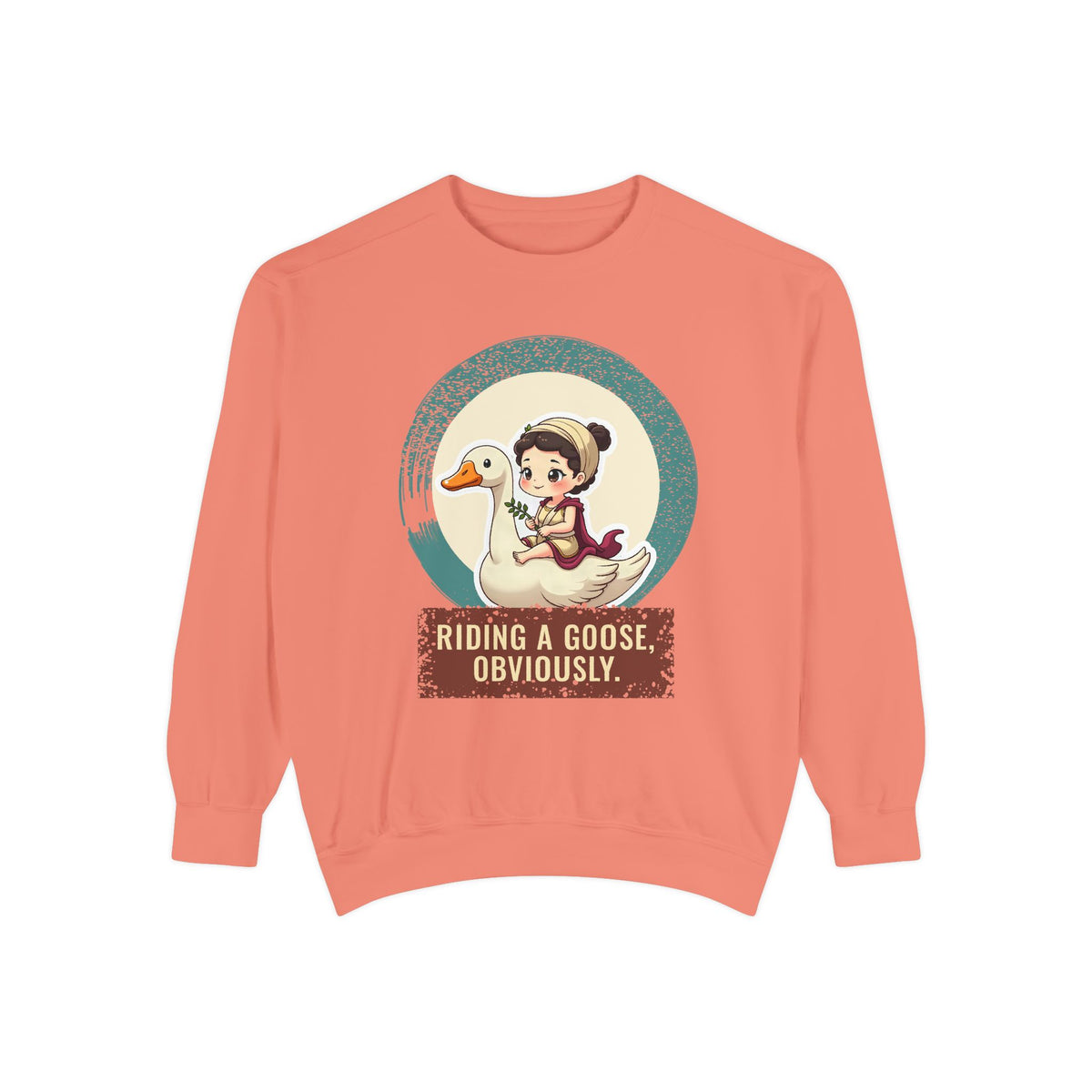 Aphrodite · “Riding a goose, obviously.” — Garment-Dyed Sweatshirt