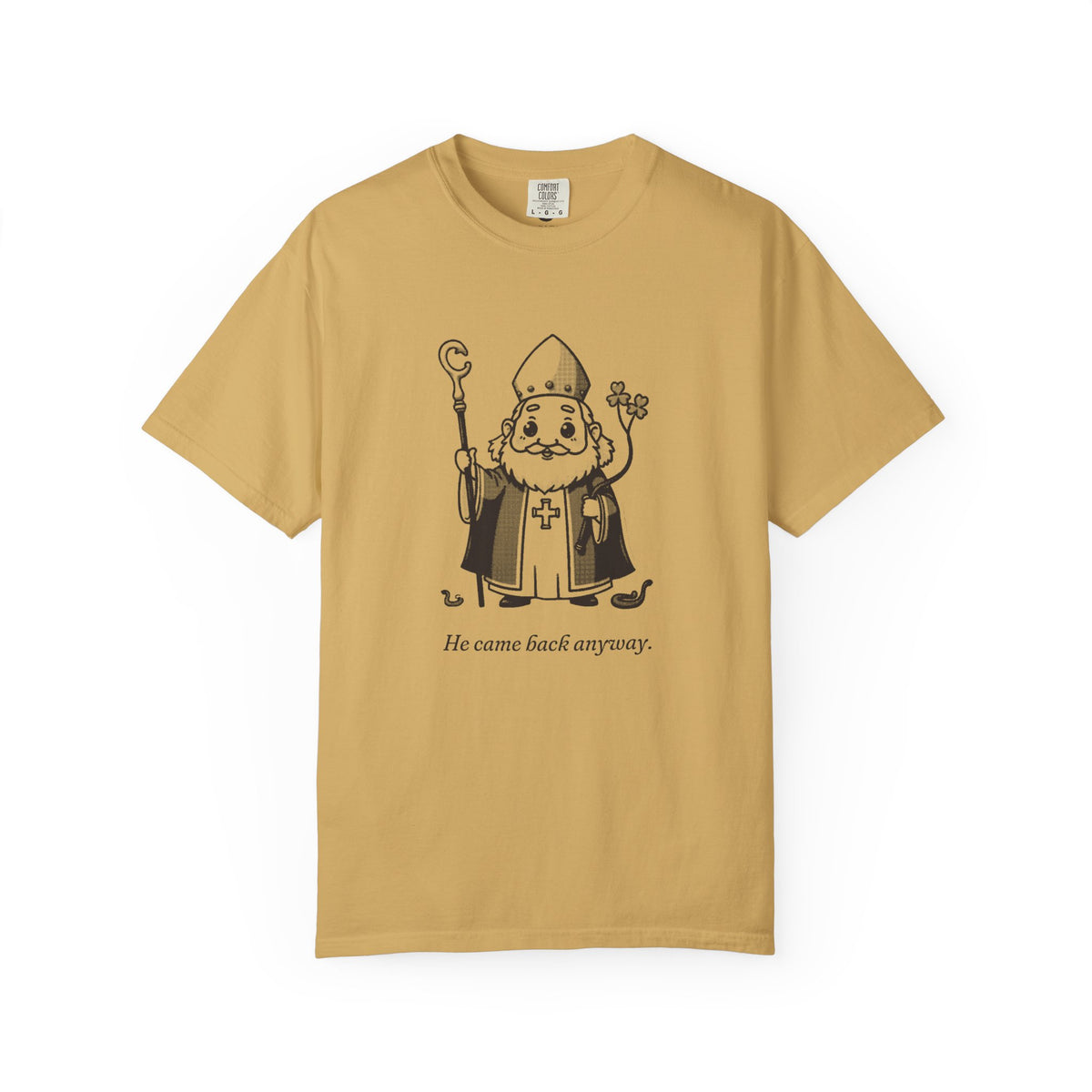 St Patrick · “He came back anyway.” — Garment-Dyed One-Ink Tee