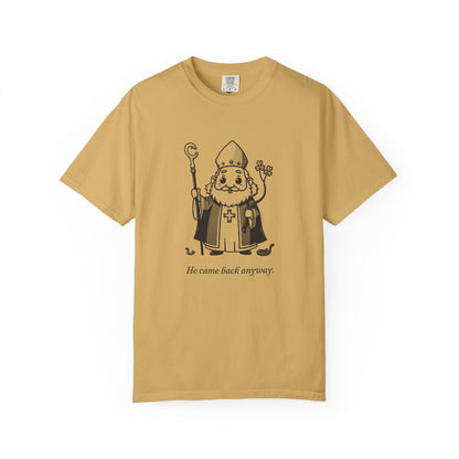 St Patrick · “He came back anyway.” — Garment-Dyed One-Ink Tee