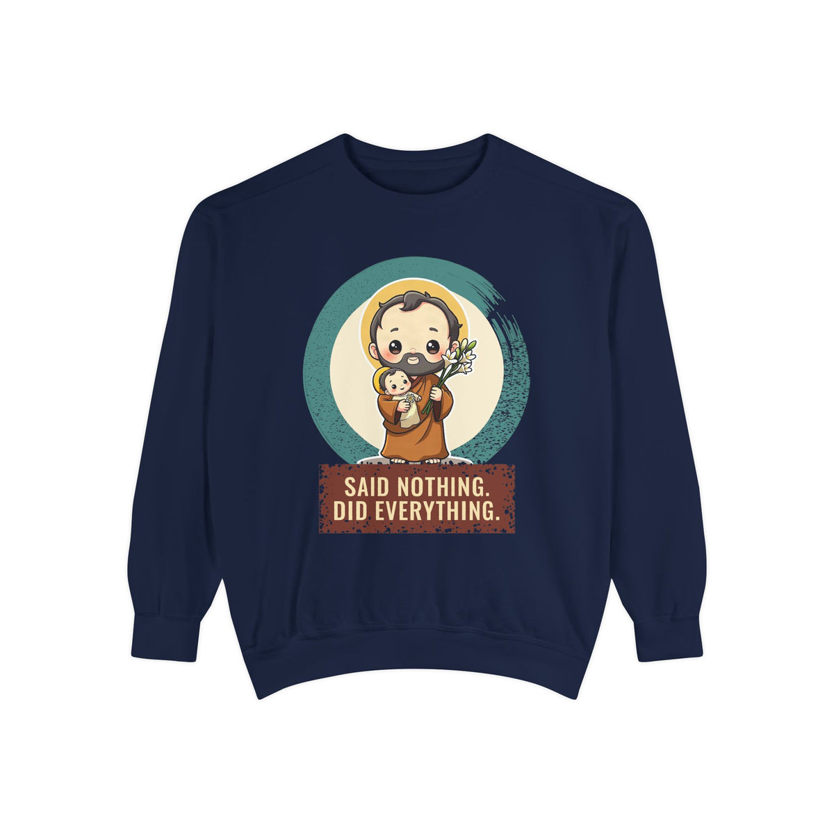 St Joseph · “Said nothing. Did everything.” — Garment-Dyed Sweatshirt