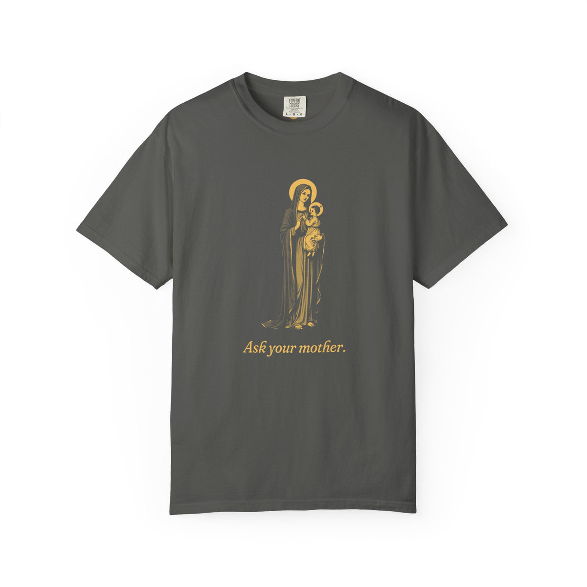 The Virgin Mary · “Ask your mother.” — Garment-Dyed One-Ink Tee