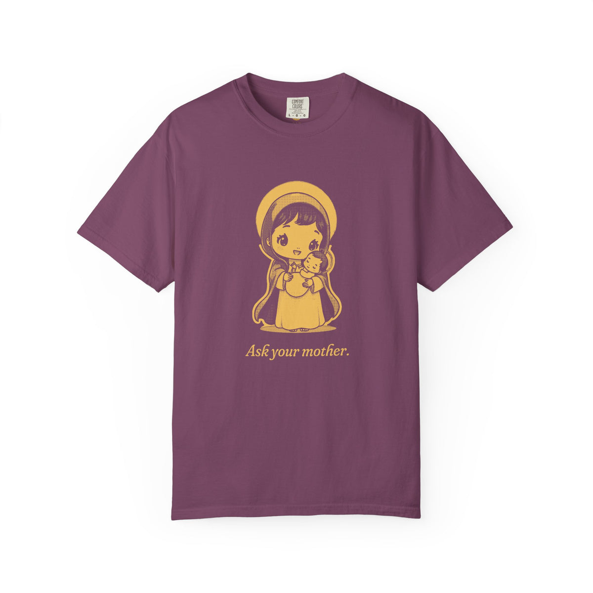 The Virgin Mary · “Ask your mother.” — Garment-Dyed One-Ink Tee