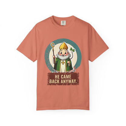 St Patrick · “He came back anyway.” — Garment-Dyed T-Shirt
