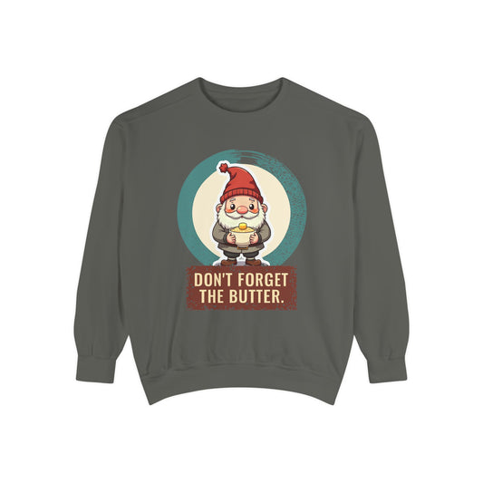 Tomte · “Don't forget the butter.” — Garment-Dyed Sweatshirt