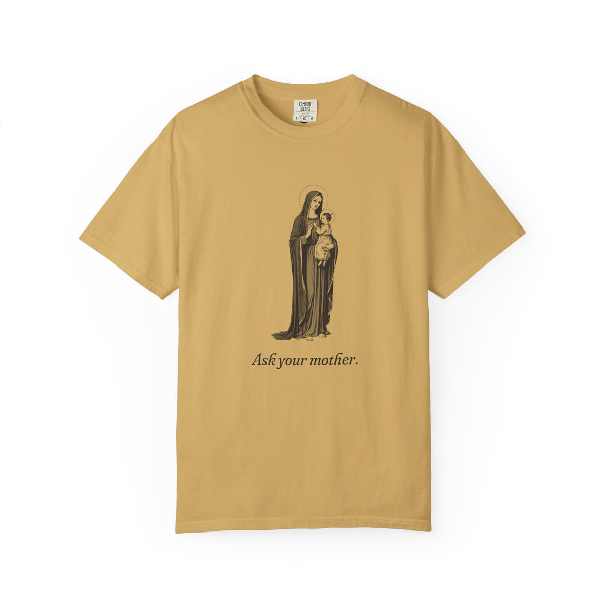 The Virgin Mary · “Ask your mother.” — Garment-Dyed One-Ink Tee