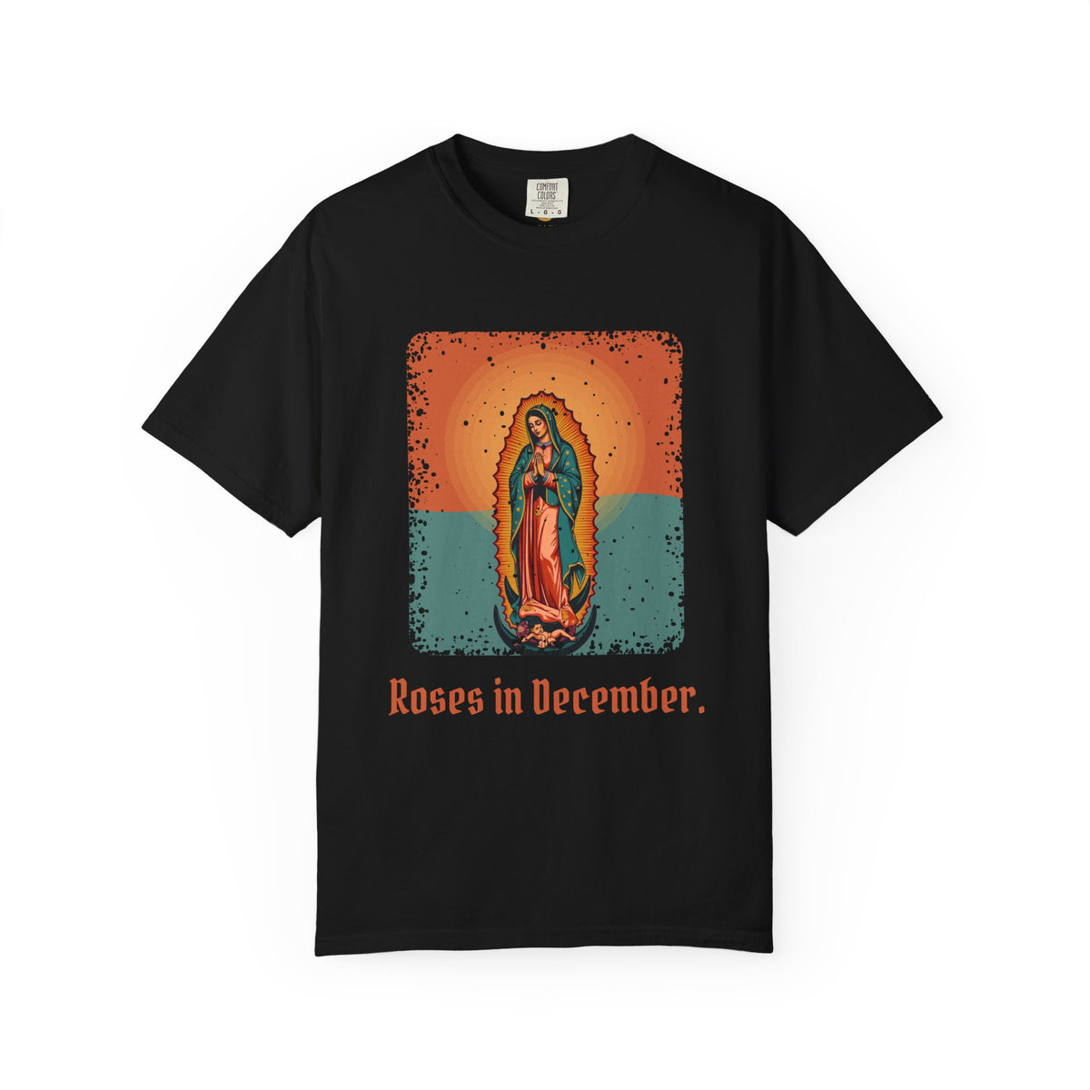 Our Lady of Guadalupe · “Roses in December.” — Garment-Dyed T-Shirt