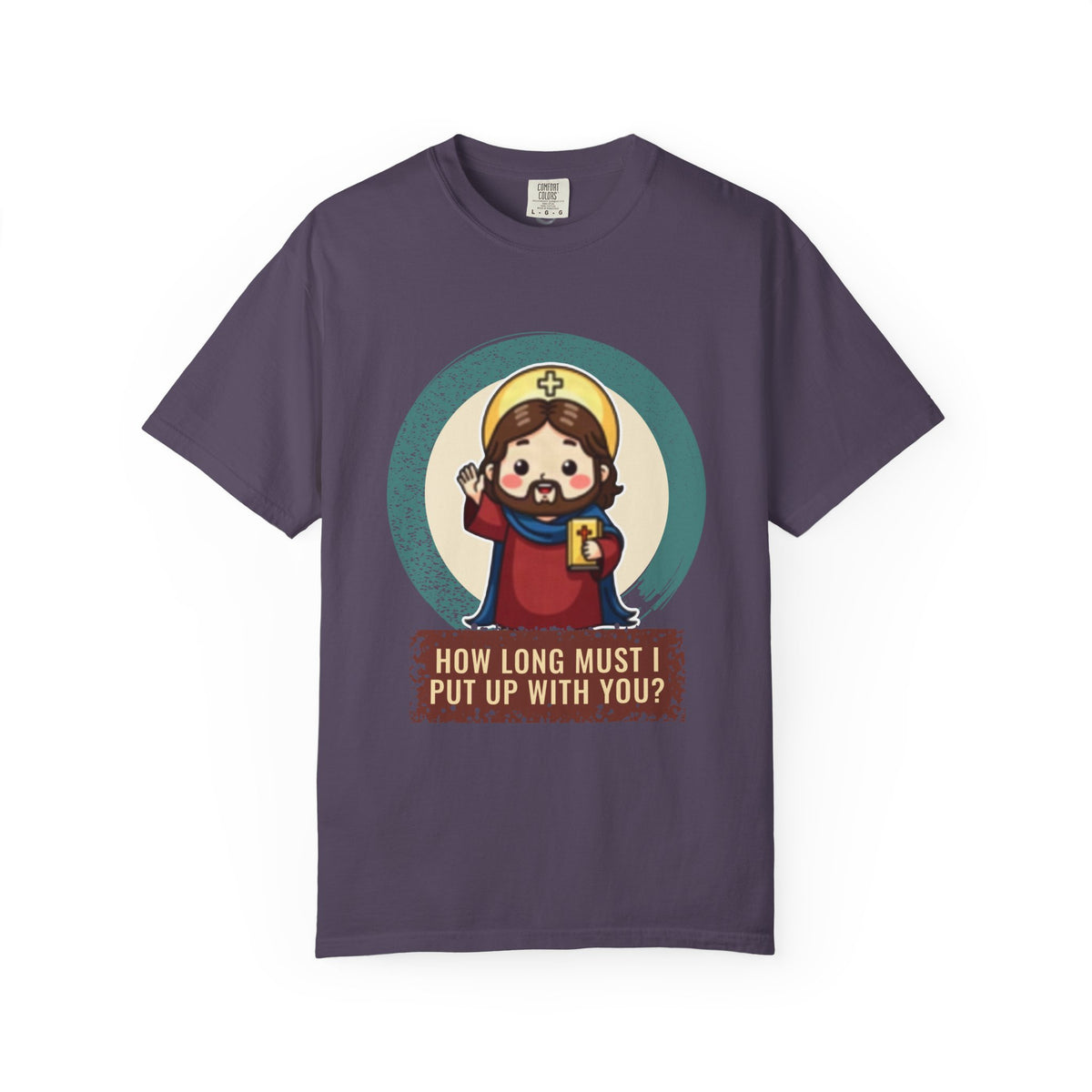 Jesus Christ · “How long must I put up with you?” — Garment-Dyed T-Shirt