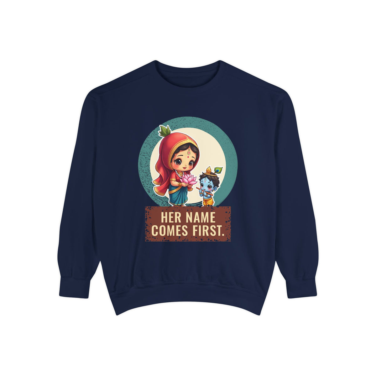 Radha · “Her name comes first.” — Garment-Dyed Sweatshirt
