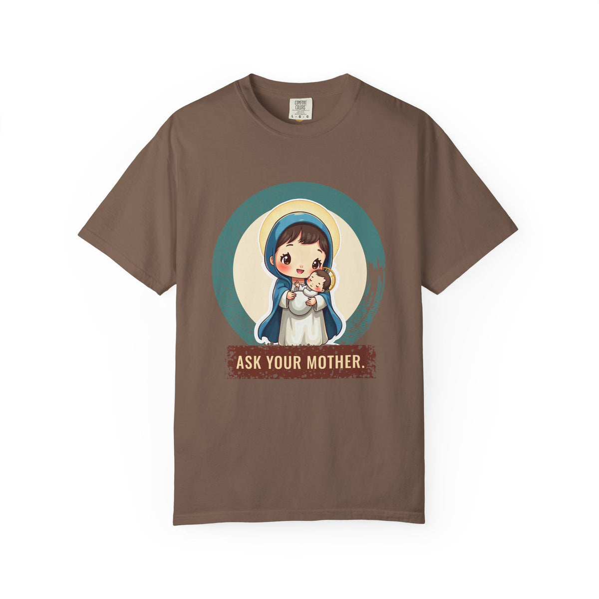 The Virgin Mary · “Ask your mother.” — Garment-Dyed T-Shirt