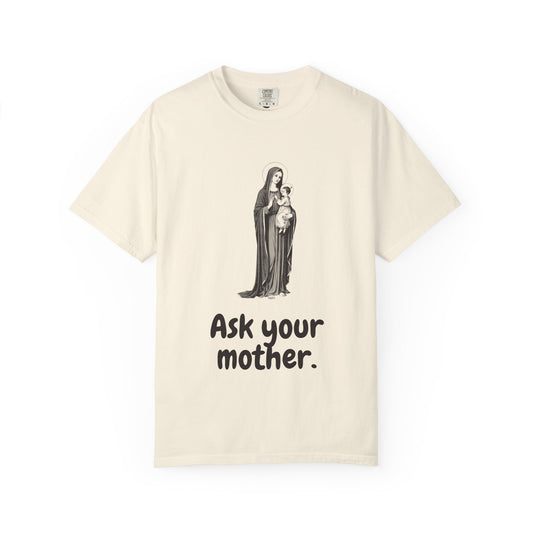 The Virgin Mary · “Ask your mother.” — Garment-Dyed One-Ink Tee