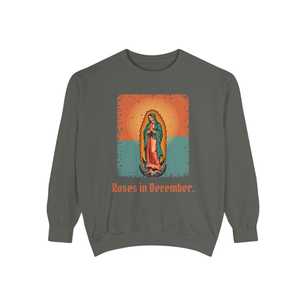 Our Lady of Guadalupe · “Roses in December.” — Garment-Dyed Sweatshirt