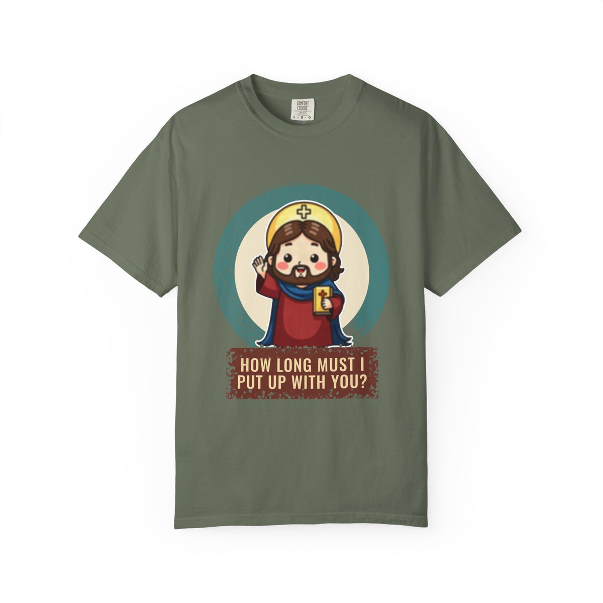 Jesus Christ · “How long must I put up with you?” — Garment-Dyed T-Shirt