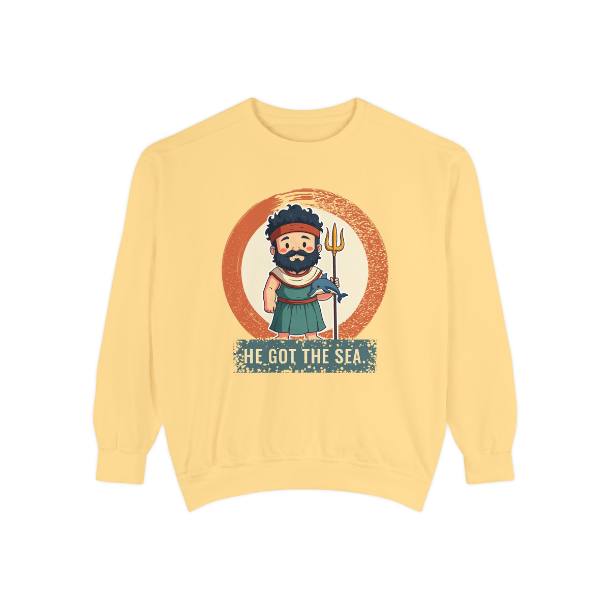 Poseidon · “He got the sea.” — Garment-Dyed Sweatshirt