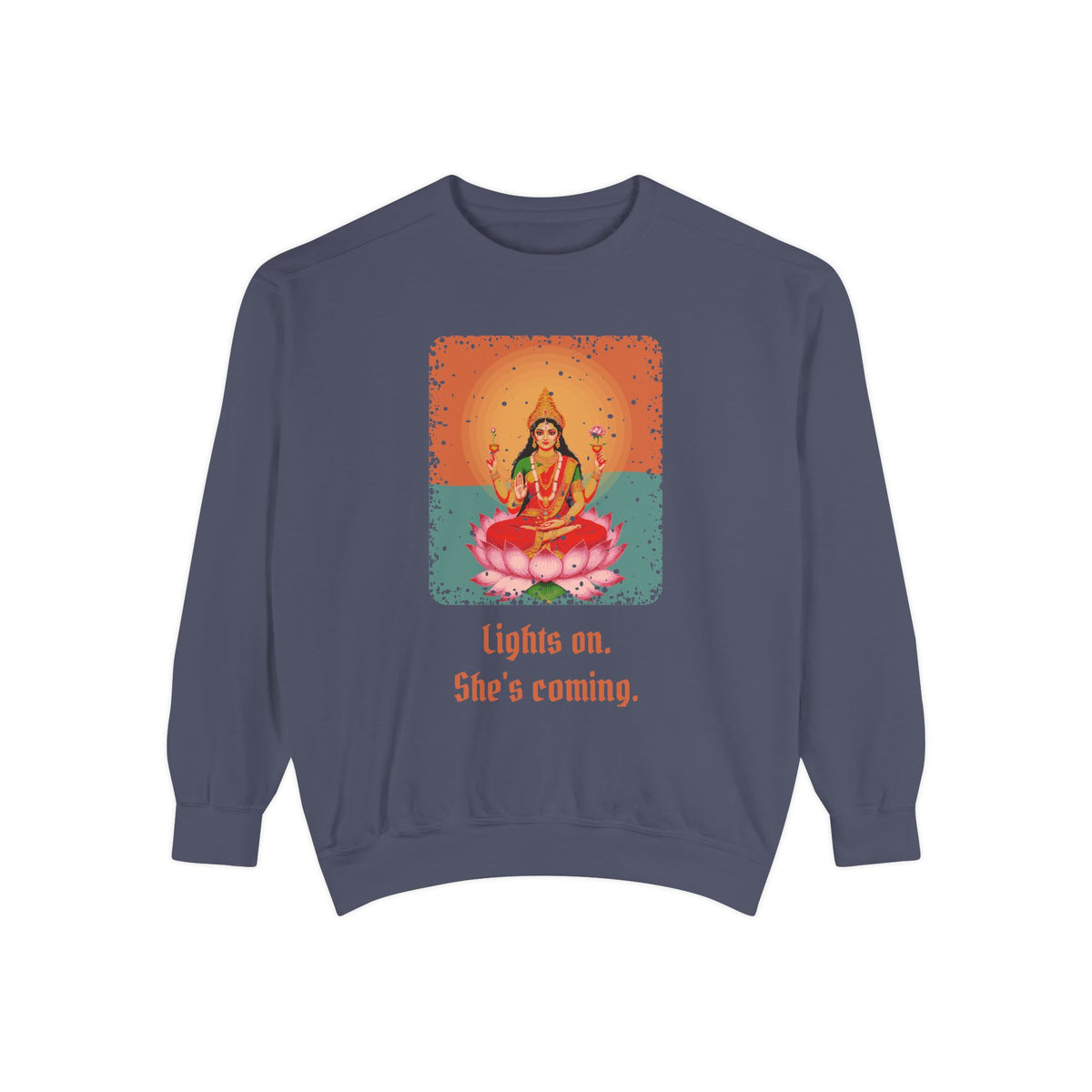 Lakshmi · “Lights on. She's coming.” — Garment-Dyed Sweatshirt