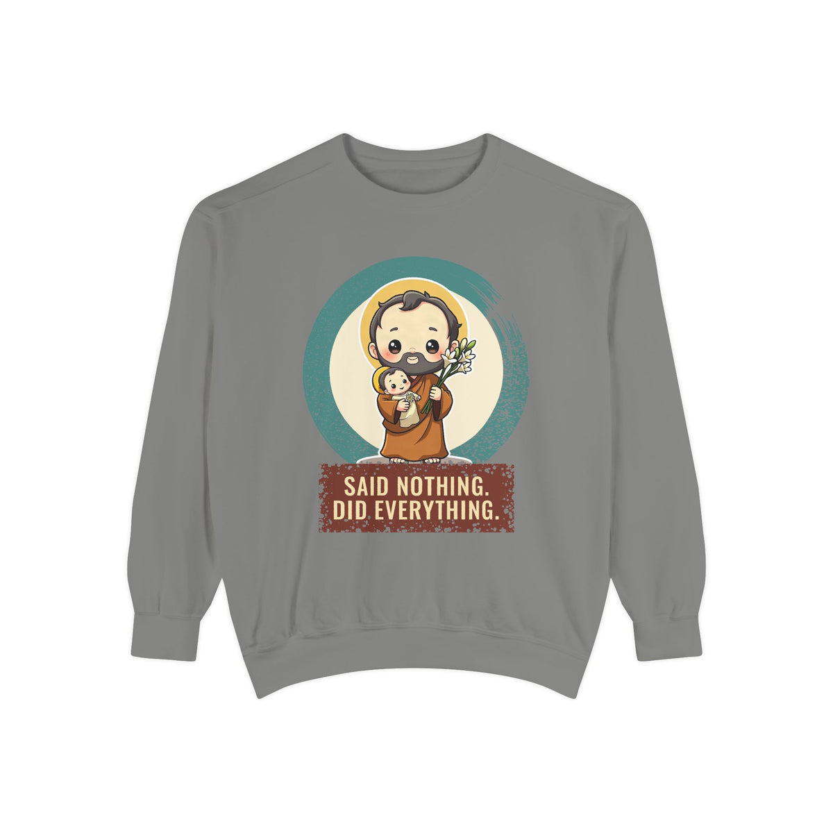 St Joseph · “Said nothing. Did everything.” — Garment-Dyed Sweatshirt