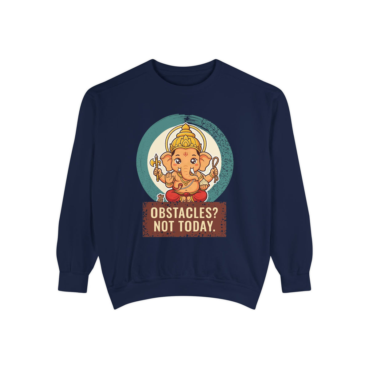 Ganesha · “First things first.” — Garment-Dyed Sweatshirt