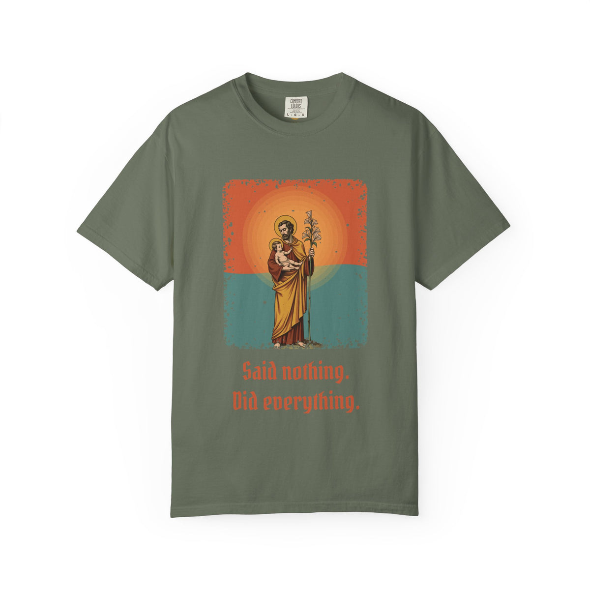 St Joseph · “Said nothing. Did everything.” — Garment-Dyed T-Shirt